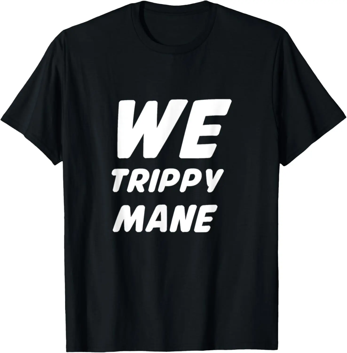 

We Trippy Mane Shirt