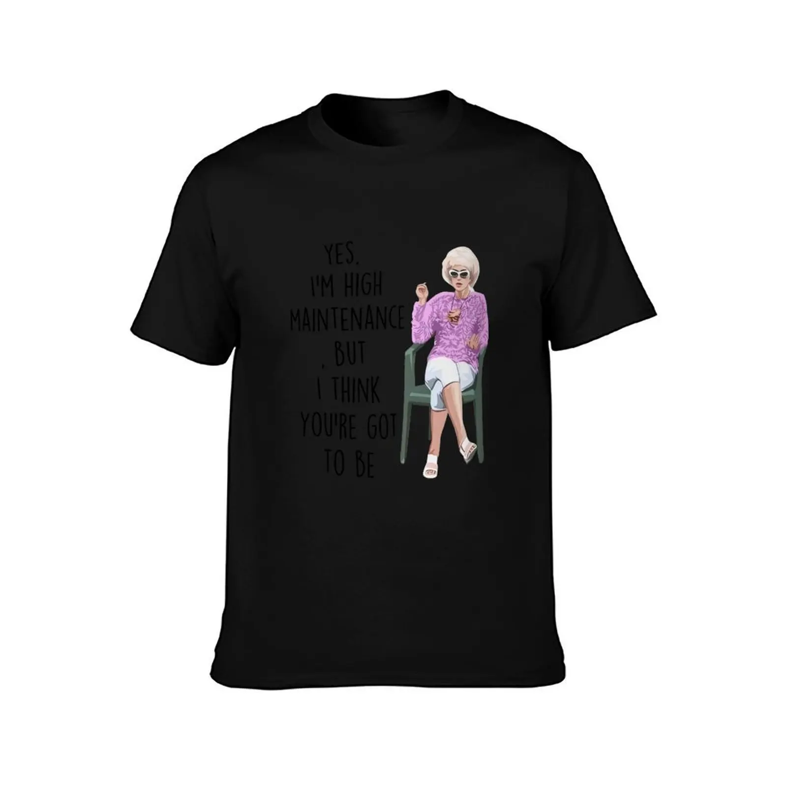 Kath And Kim Yes I'm Hight Maintenance But I Think You Got To Be T-Shirt Heavy Duty Casual Work Tee T-Shirt