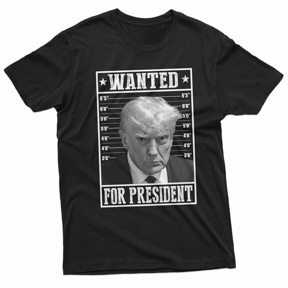 

Wanted for President. Republican Party Trump Mug Shot T-Shirt 100% Cotton O-Neck Short Sleeve Casual Mens T-shirt Size S-3XL