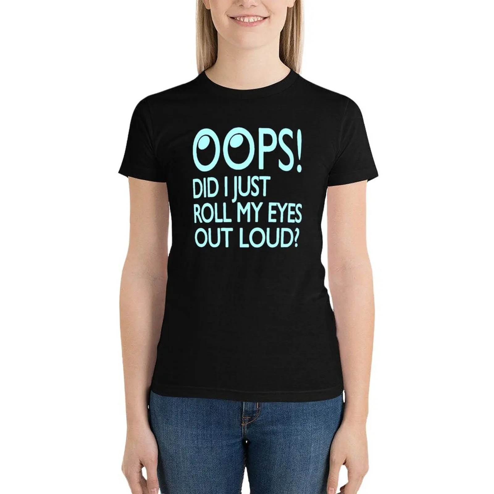 Oops Did I Just Roll My Eyes Out Loud T-Shirt heavyweights cute clothes female Woman clothes