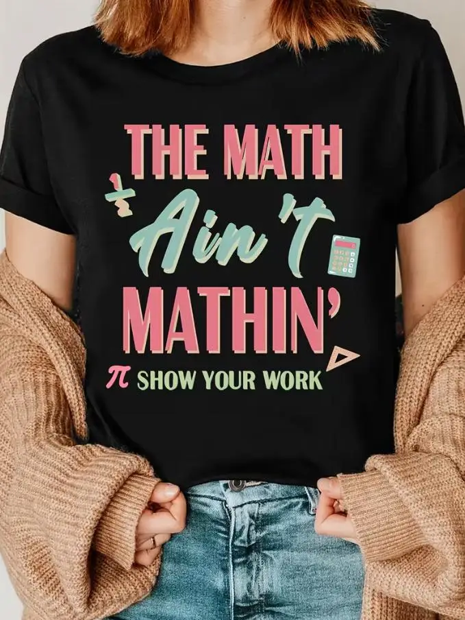 Women The Math Ain't Mathin Show Your Work Graphic T Shirt Funny Math Teacher Calculator Pi Symbol Print Round Neck Short Sleeve Casual Tee Back To School Gift Top