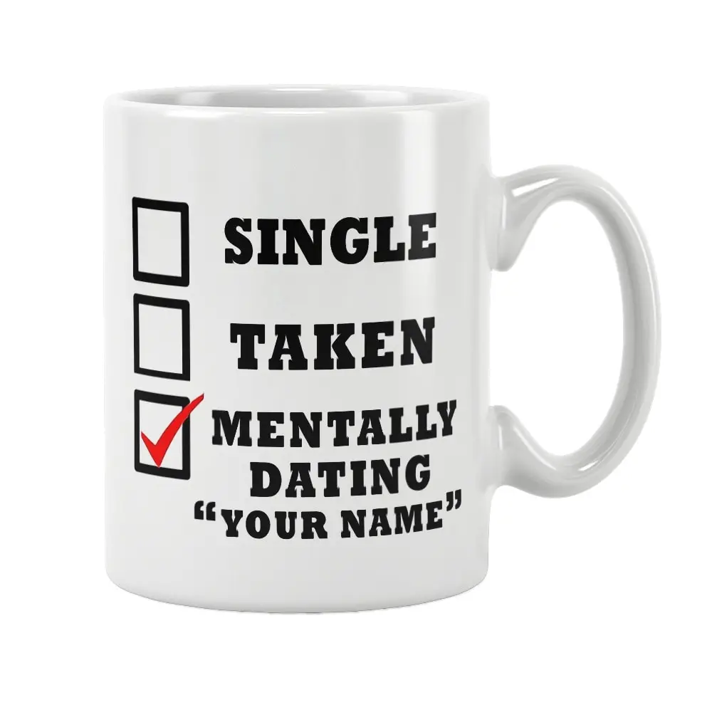 Single Taken Mentally Dating Personalised Customize Mug Coffee Cup White Ceramic Office&Home Women Men Happy Funny Birthday Gift