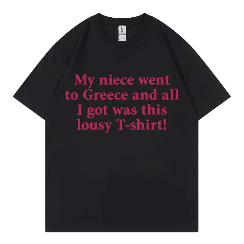 My Niece Went To Greece Funny Meme T Shirt High Street Fashion Trend Short Sleeve T-shirts Men Women Casual 100%cotton T-shirt