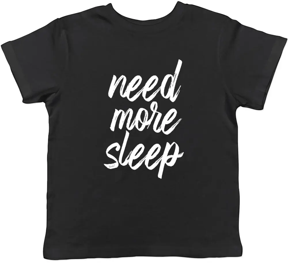 

Need More Sleep Childrens Kids T-Shirt Boys Girls High Quality 100%Cotton Short Sleeve