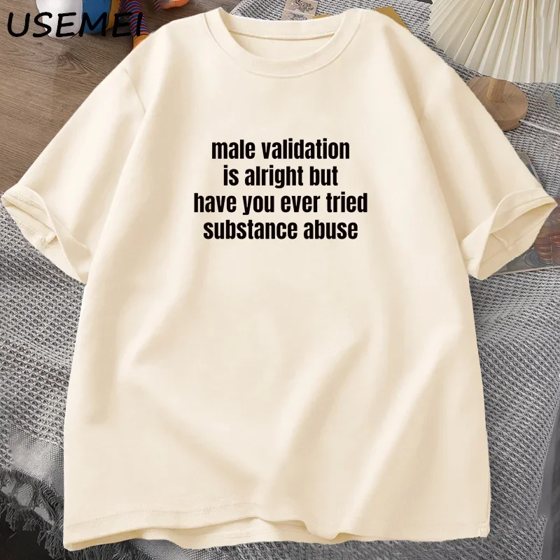 Male Validation Is Alright But Have You T-shirt Funny Adult Humor Cotton Short Sleeve Saying Tshirt Round Neck Mens T Shirt Tops