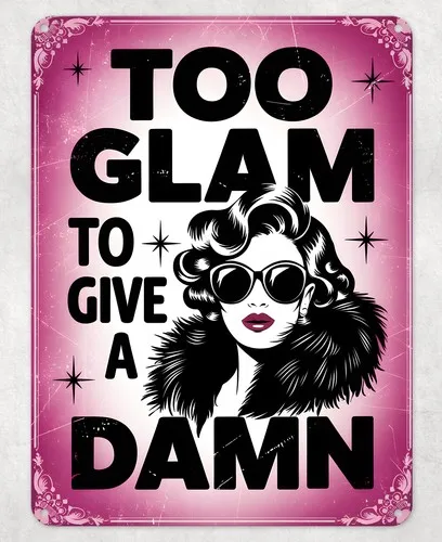 Too Glam To Give a Damn Metal Poster Wall Tin Sign Man Cave Shed Home Plaque --Tin Sign