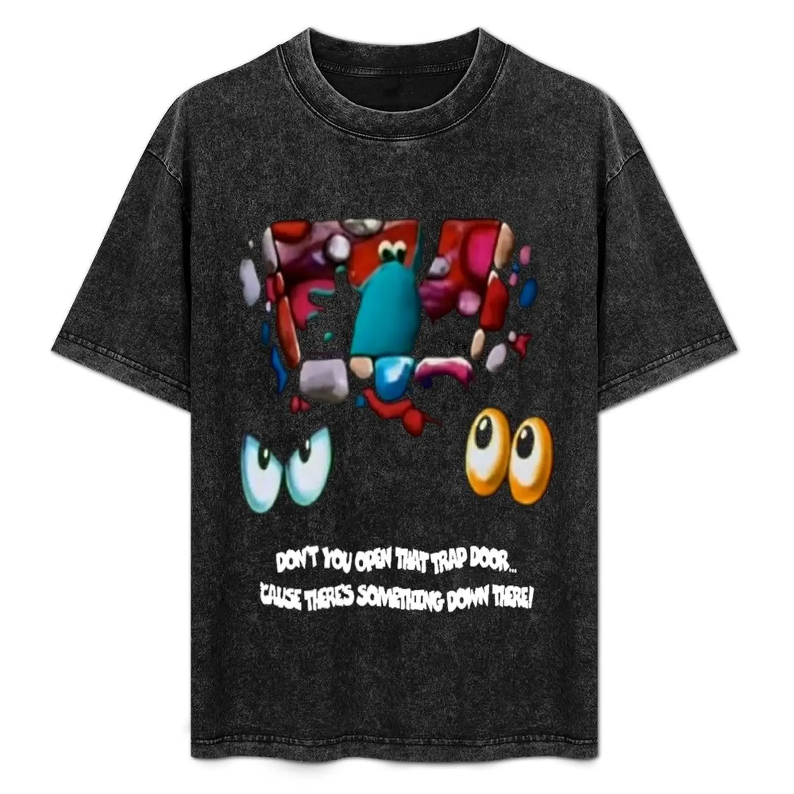 

Don't You Open That Trap Door! T-Shirt man t shirt heavy cotton t shirts for man cotton funny T-Shirt