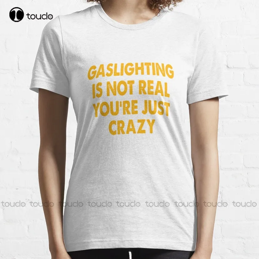 Gaslighting Is Not Real You Are Just Crazy T-Shirt T Shirts For Women Graphic Women Shirts Harajuku Streetwear Xs-5Xl Cartoon