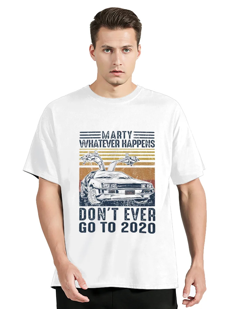 Vintage Marty Whatever Happens Don T Ever Go To 2020 Classic T Shirt Men Cotton T-shirt Funny Clothing Oversized Tshirt Tees