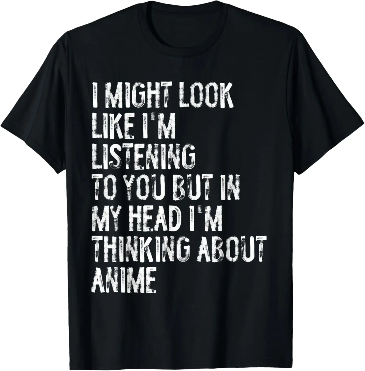 

I Might Look Like I'm Listening Funny Thinking About Anime T-Shirt