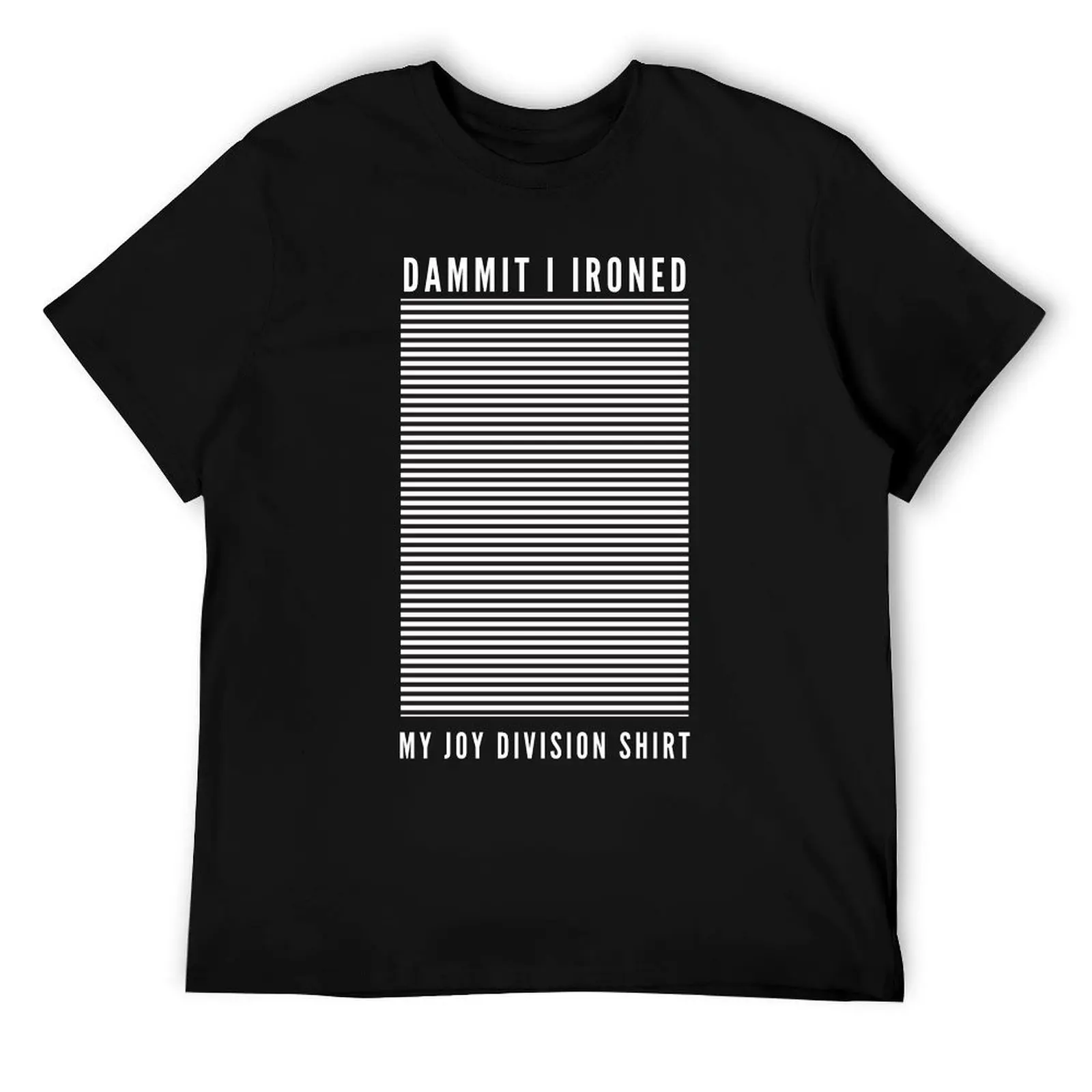 Dammit I Ironed My Joy Division Shirt T-Shirt t shirts for man cotton t shirts cotton 100% man t shirts for men casual T-Shirt