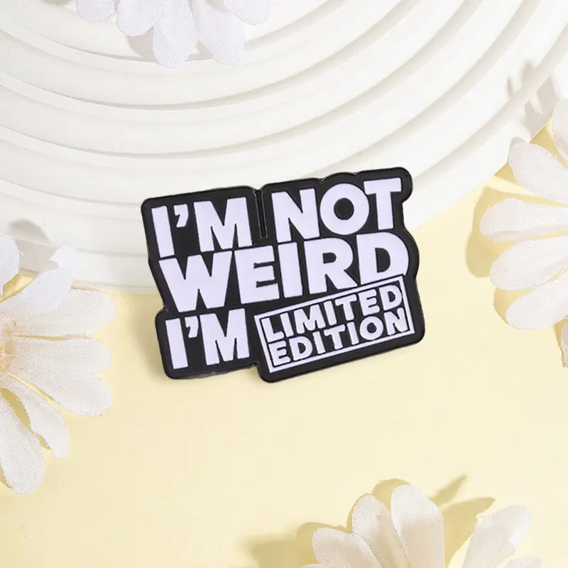 I'M LIMITED EDITION Badge I'M NOT WEIRD Enamel Pins Fashion Lapel Metal Brooches Backpack Clothes Jewelry Gift for Friends
