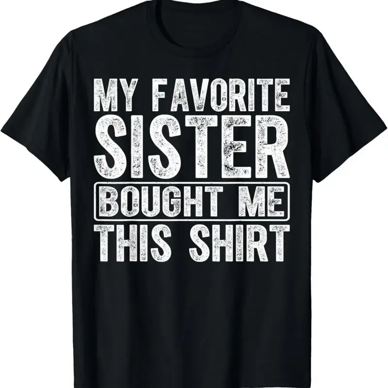My Favorite Sister Bought Me This T Shirt Funny Siblings