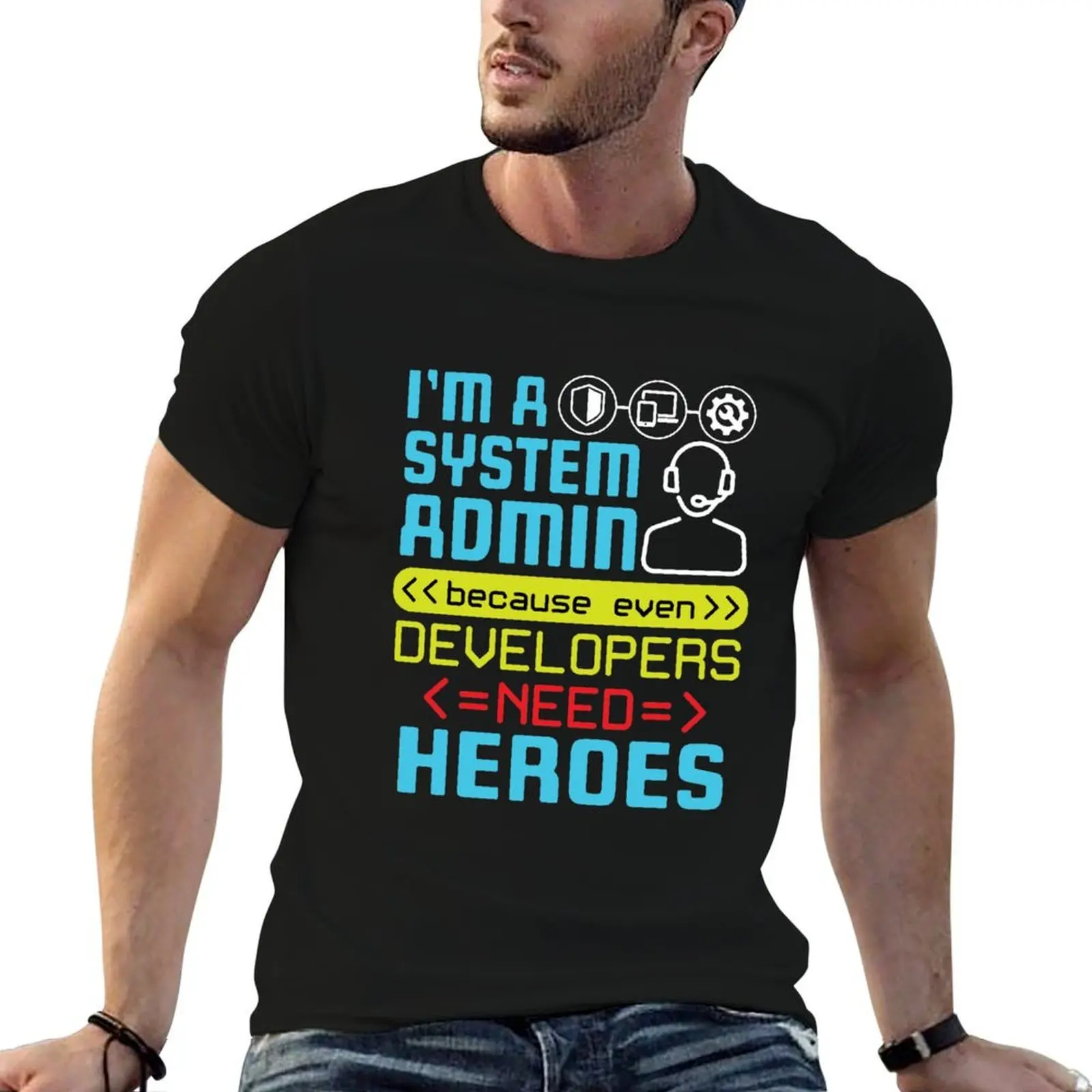 

shirt funny Because I'm t Systems Even cotton t T-Shirt Developers Need Heroes Administrator man graphic A shirts