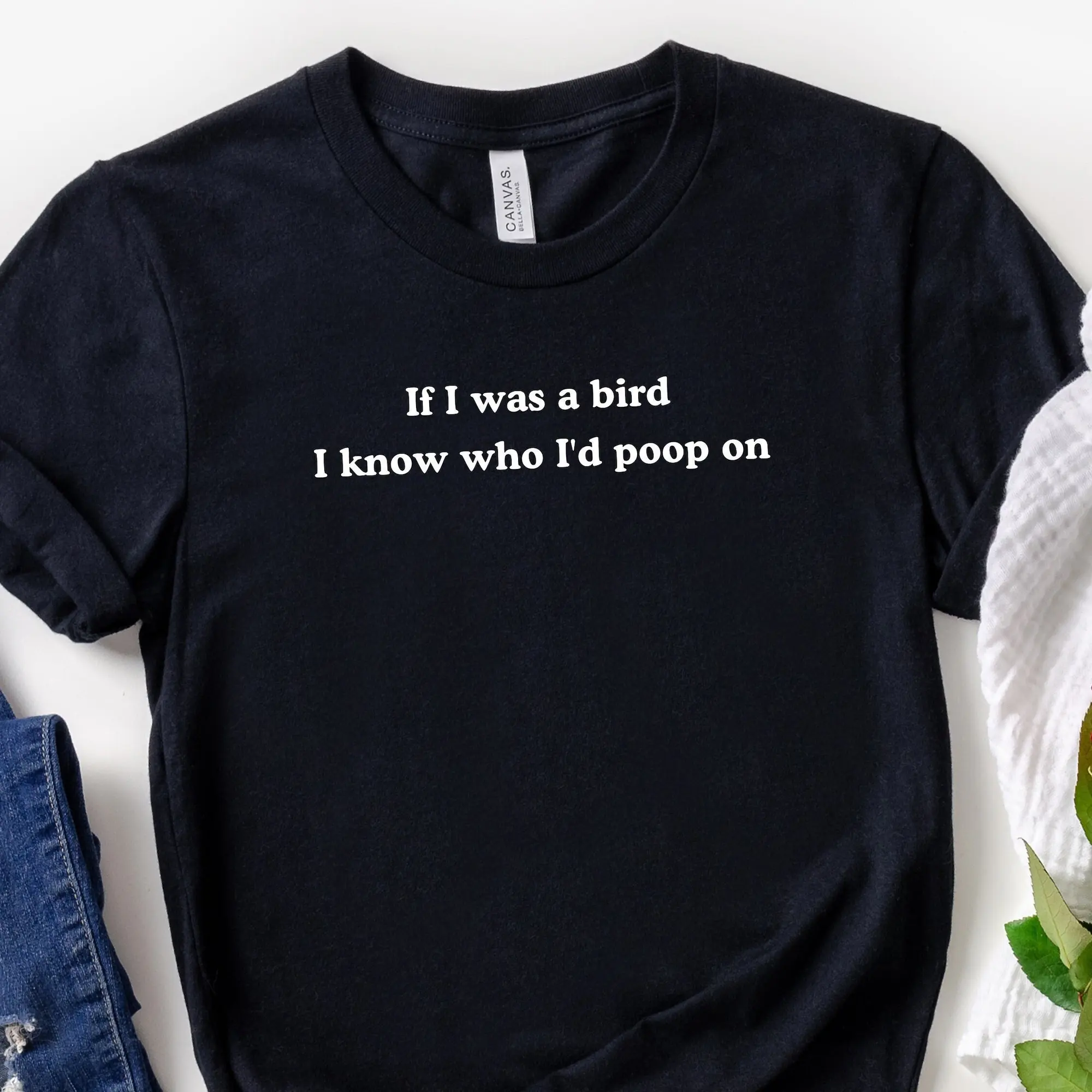 If I Was A Bird Know Who I'D Poop On Funny Quotes T Shirt Sarcastic Sayings Smartass Sarcasm S