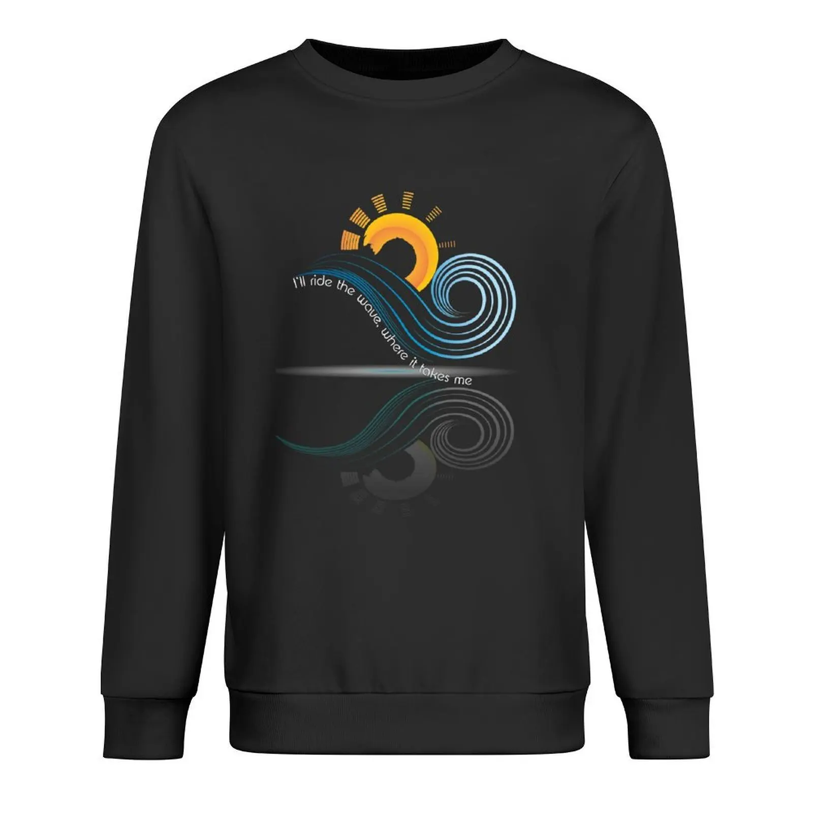 

Ill Ride the Wave Where It Takes Me Cute Dreaming Fearless Graphic Summer Gift Tshirt Pullover fashion men pullover