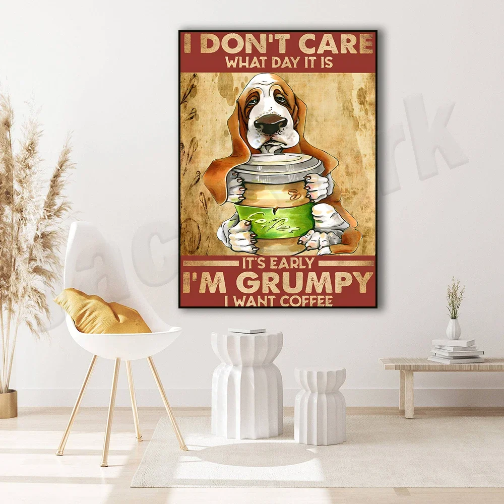 I don't care what day it is. Good morning, I'm grumpy and I want coffee poster; love dogs and coffee poster, vintage style poste