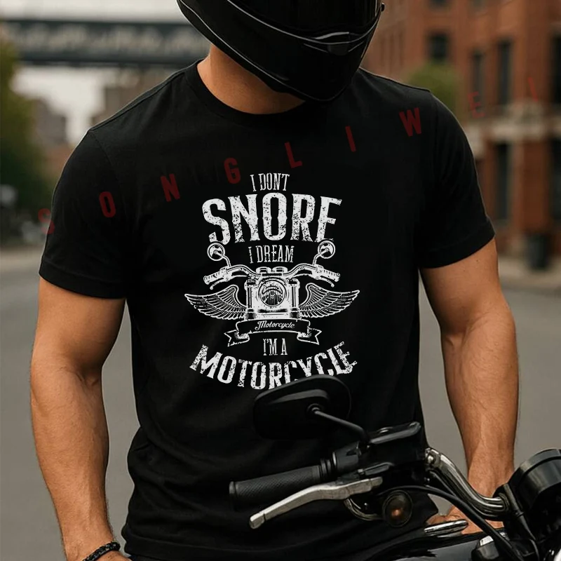 

I Don't Snore I Dream Motorcycle Moto Summer Cotton T-shirt Short Sleeved Casual Fashion Basic TShirt
