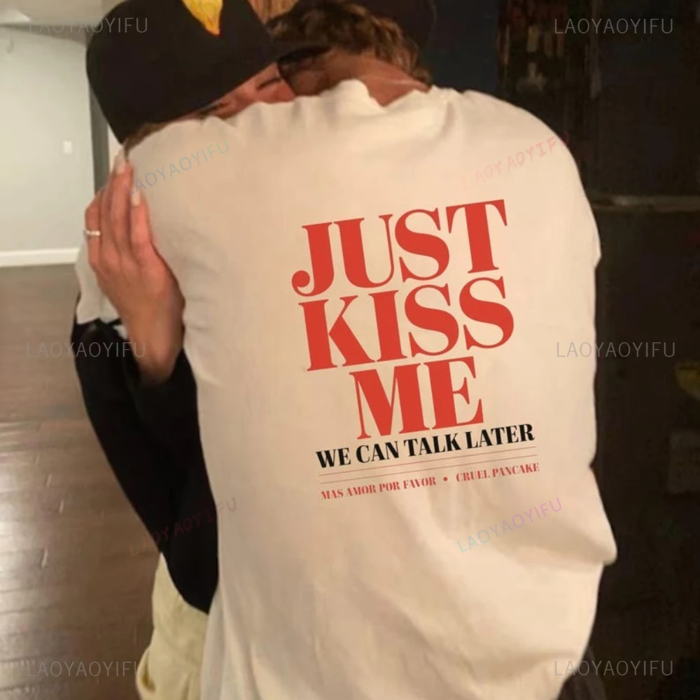 Just Kiss Me We Can Talk Later Funny Romantic Quote Graphic T Shirts Cute Valentine's Relationship Gift Woman Man Cotton Tshirt