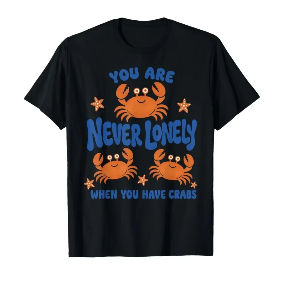 

You are Never Lonely When You Have Crabs Funny Crab Meme T-shirt For Men Women 100% Cotton T Shirts Short Sleeve Tops 0427-2