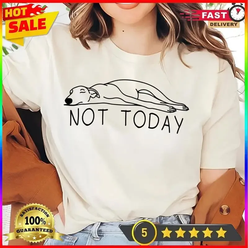 Greyhound Not Today T Shirt Funny Sighthound Whippet Lover
