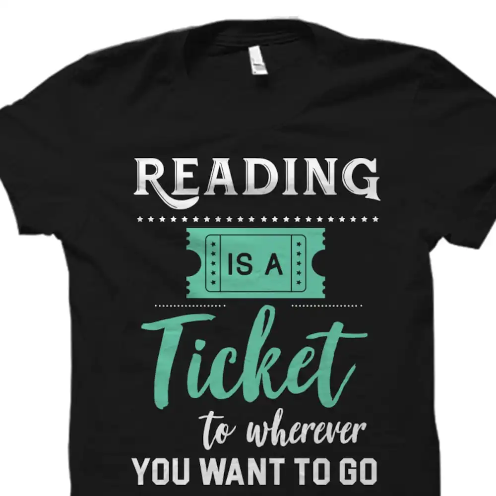 Reading Is A Ticket To Wherever You Want Go T Shirt Reader Bookworm English Teacher Os1020