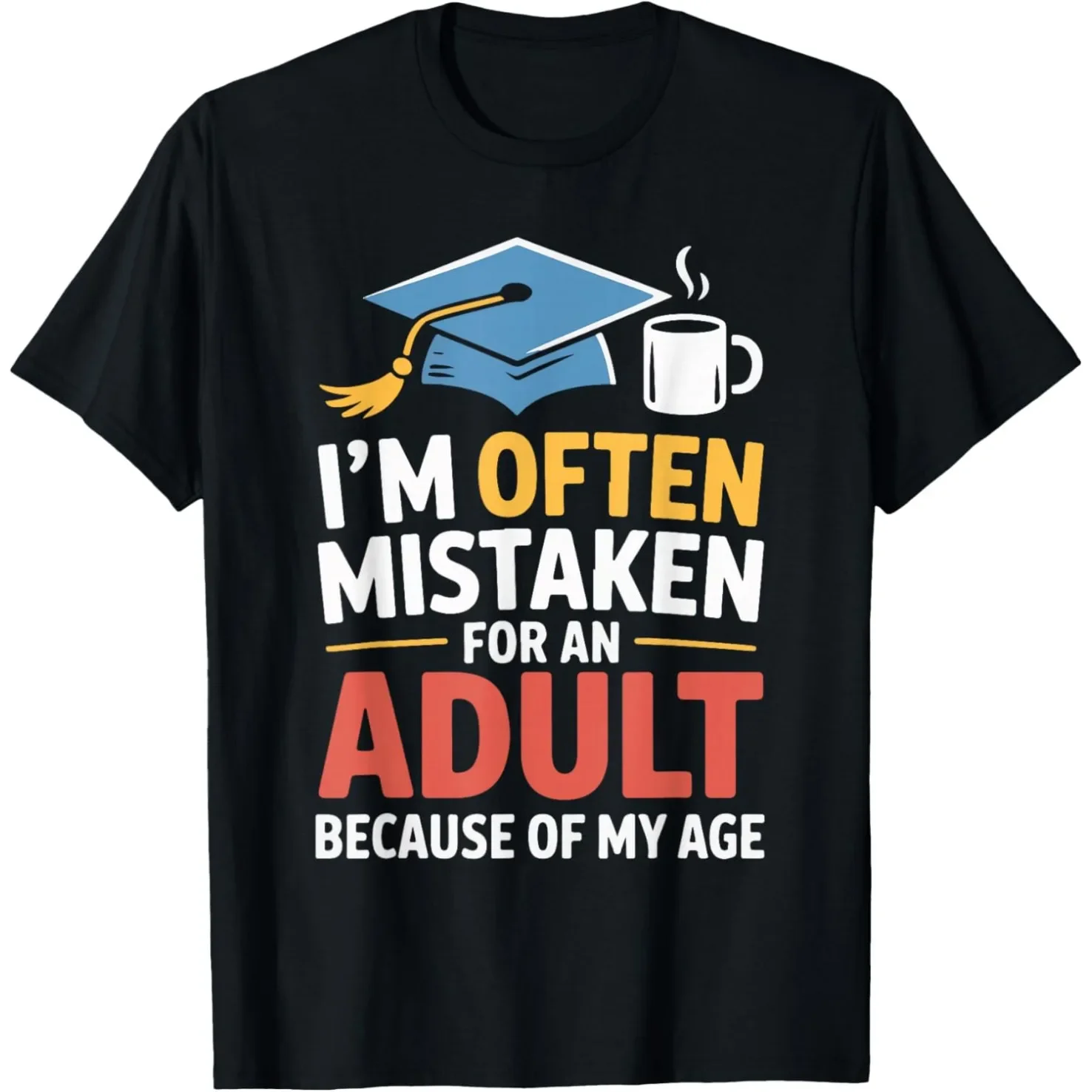 

Mistaken For Adult Because Of My Age Graduation Graphic Tee Soft Cotton Short Sleeve Unisex T-Shirt
