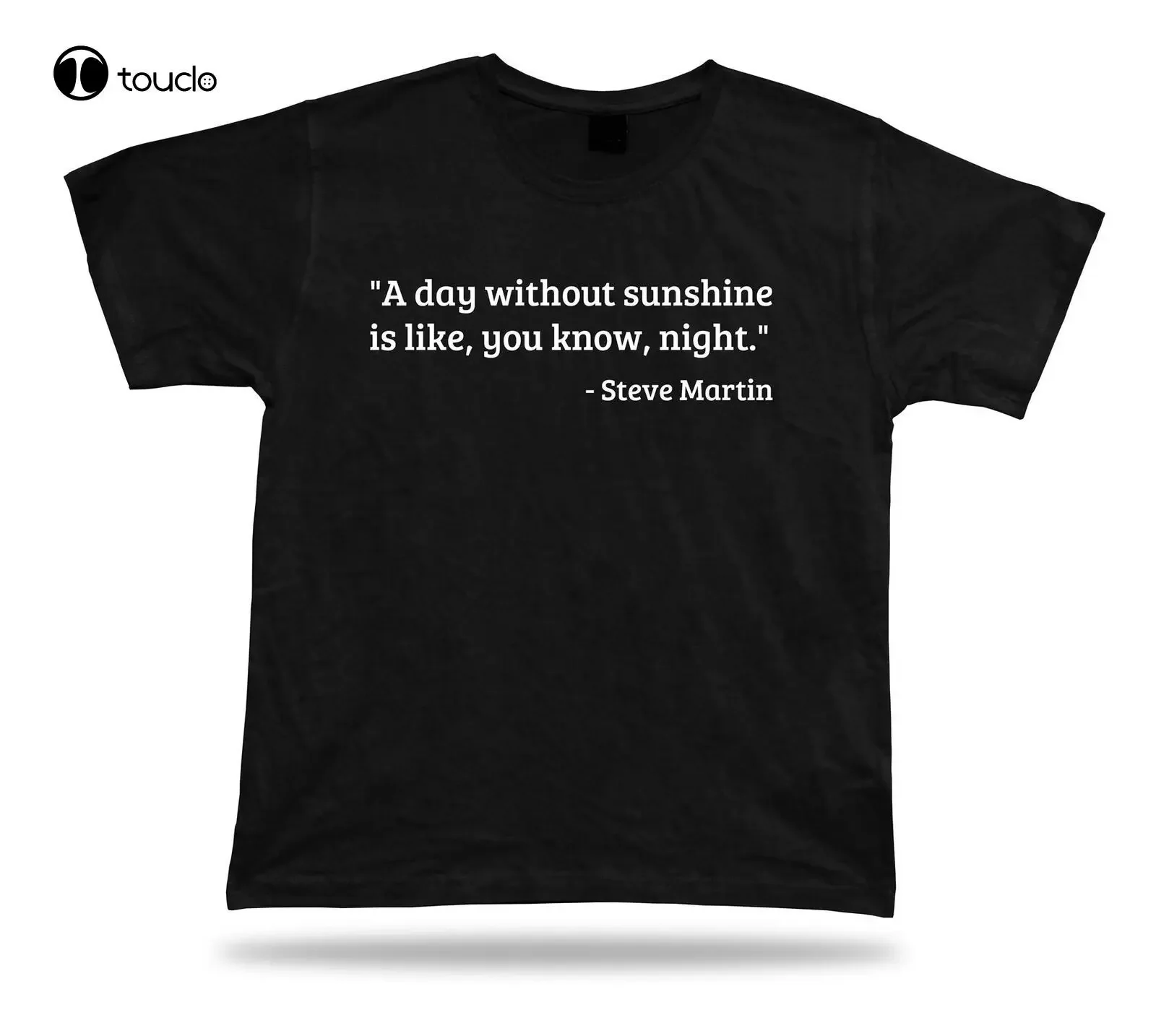 Tshirt Tee Shirt Birthday Gift Idea Funny Quote Steve Martin Day Night Sunshine