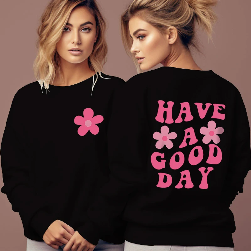 Pink Flower Design Women Sweatshirt Graphic Have A Good Day Hooded Shirt Woman Good Day Positive Quote Trend Style Sweatshirts