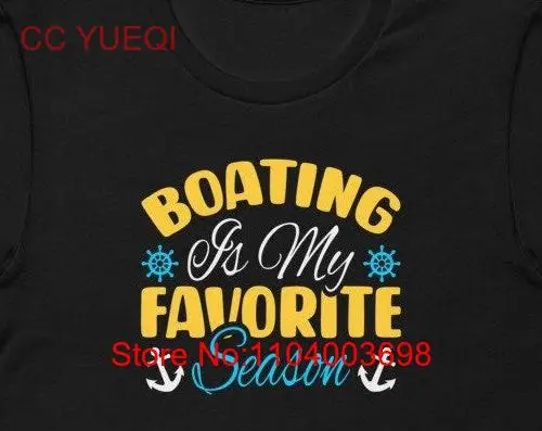 Boating Is My Favorite Season  T Shirt Sailing Boat  long or short sleeves