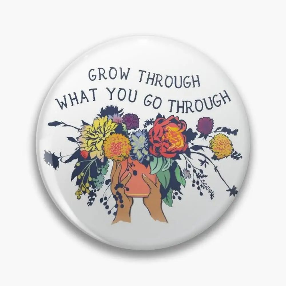 Grow Through What You Go  Pin Buttons Brooches  Jewelry Accessory Customize Brooch Fashion Lapel Badges