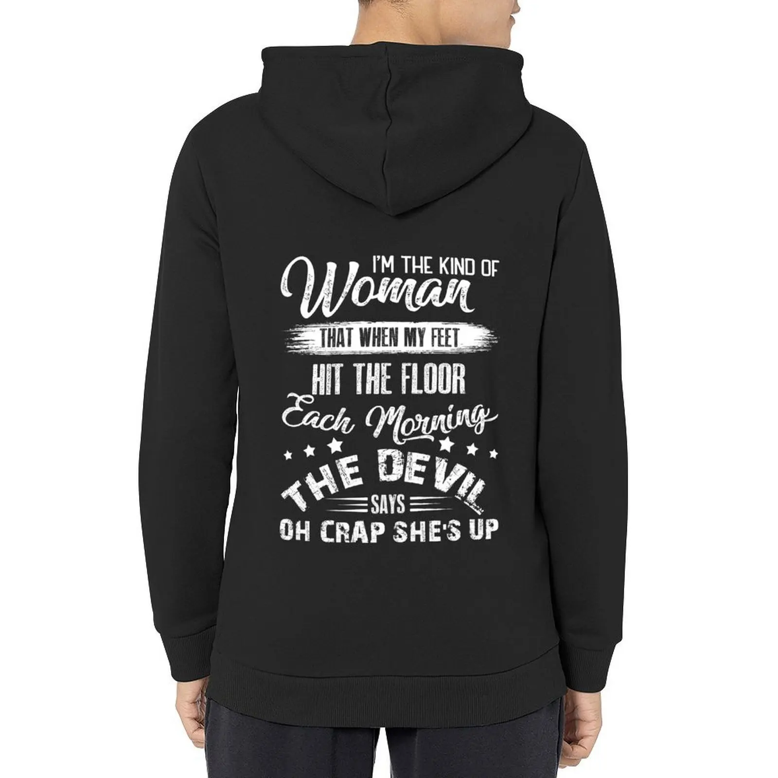 Soy el tipo de mujer que cuando mis pies golpeó el suelo cada mañana el diablo dice Oh Crap She's Up Sudadera con capucha