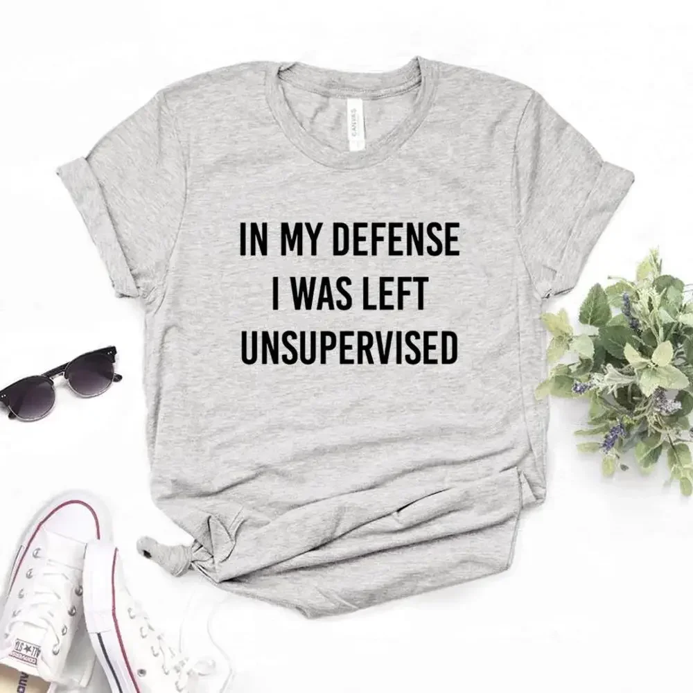 In My Defense I Was Left Unsupervised Women Tshirts Casual Funny t Shirt For Lady Top Tee Hipster 2024 Cotton women clothes y2k