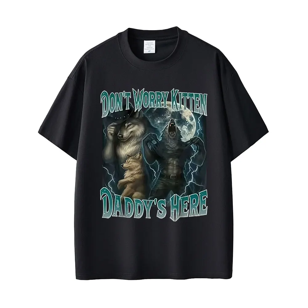 

Don't Worry Cat Daddy's Here Wolf Funny Meme Graphic T-shirt Men Women Casual Vintage Cotton T Shirts Unisex Oversized T-shirts