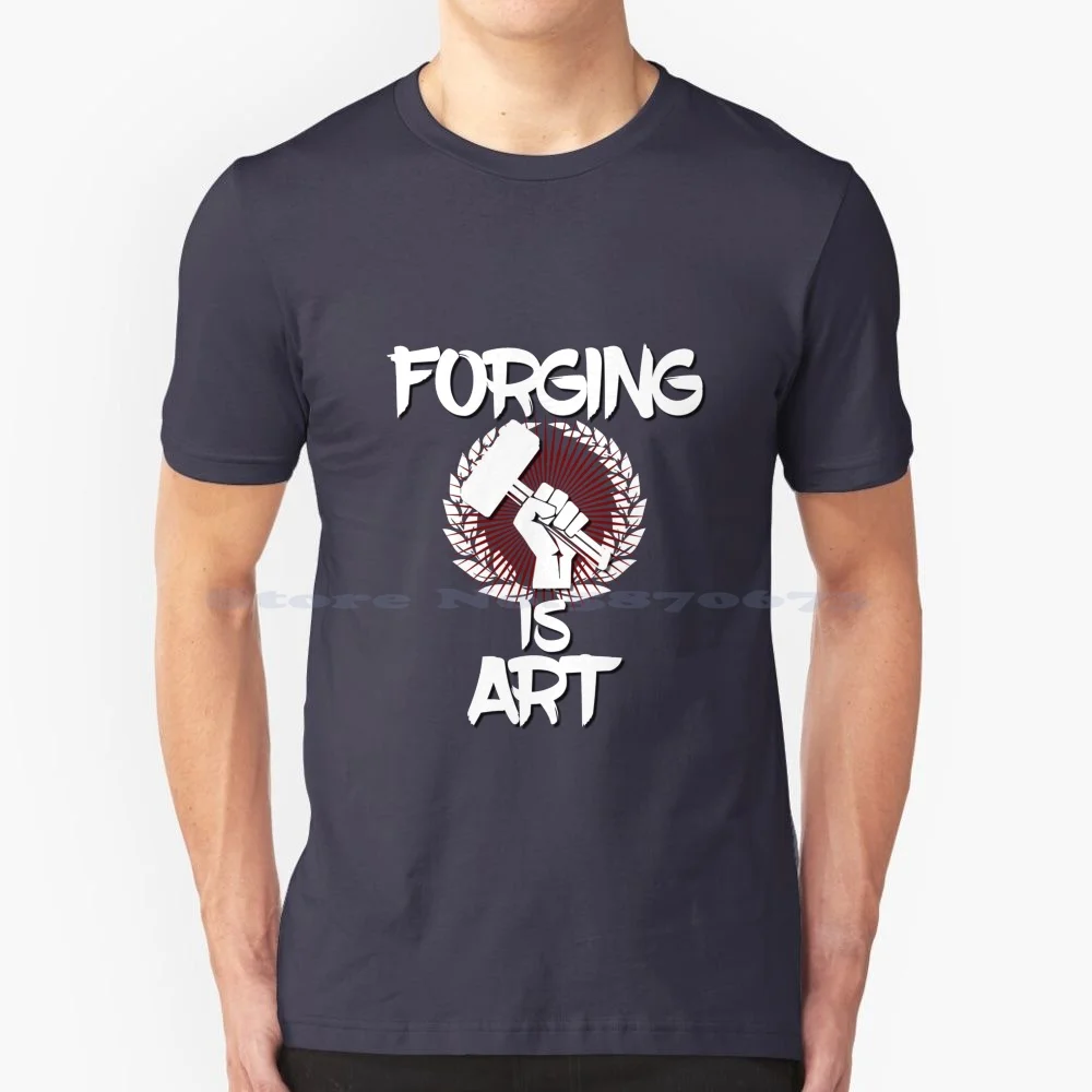 Forging Is Art! T Shirt 100% Cotton Tee Forge Steel Anvil Blacksmithing Forging Is Art Weaponsmith