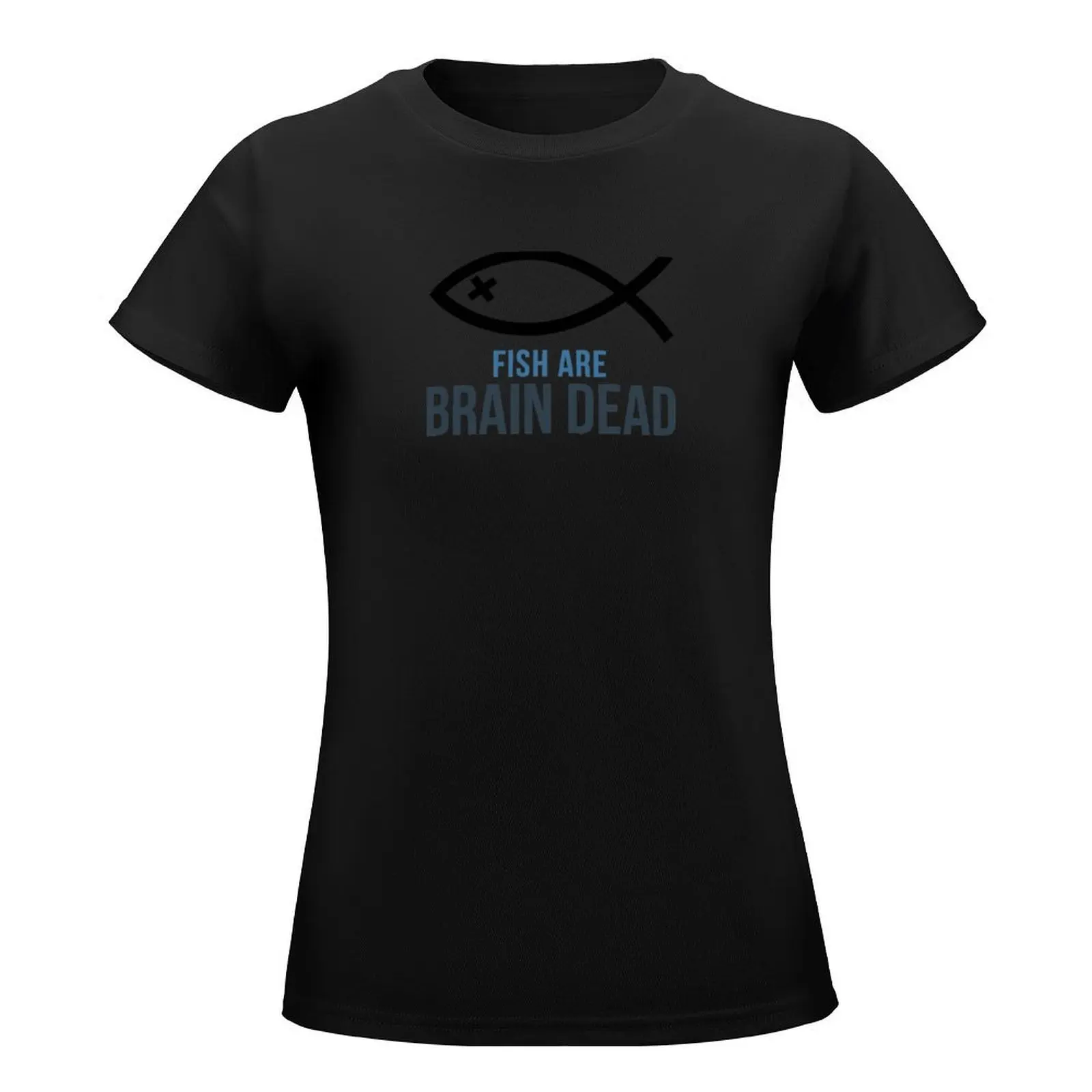 Fish Are Brain Dead T-Shirt cute clothes summer tops Short sleeve tee black t-shirts for Women