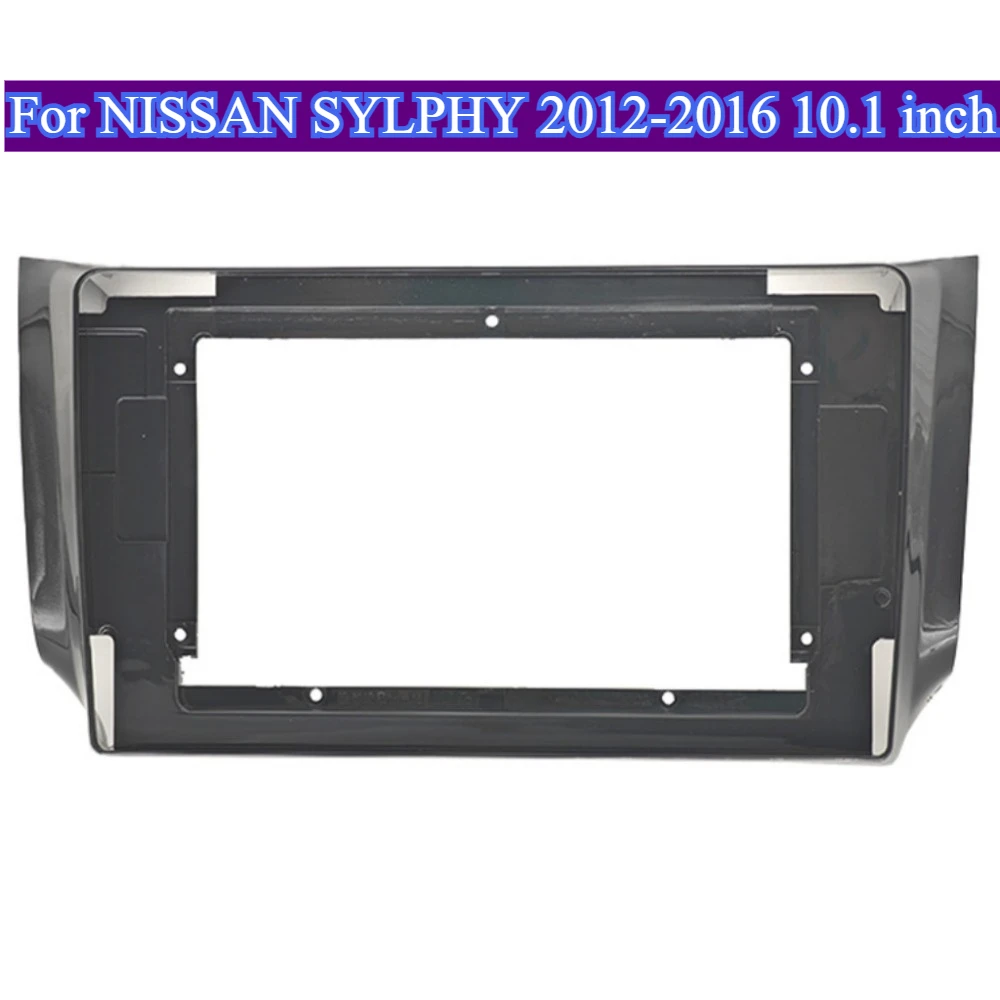 

For NISSAN SYLPHY 2012-2016 10.1''Stereo Panel Player Frame Dashboard Installation Kit Car Border Accessories No Battery Needed