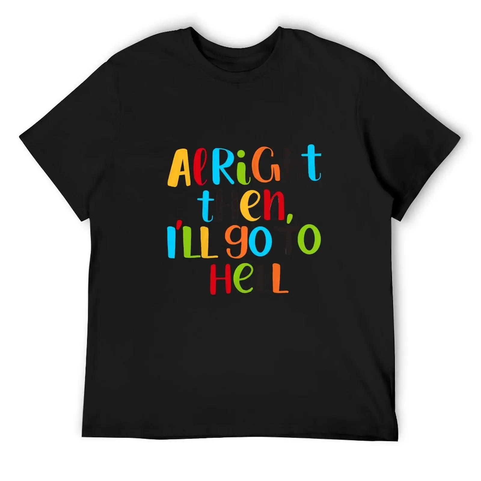 

All right then, I'll go to hell. T-Shirt cute tops cute clothes mens champion t shirts