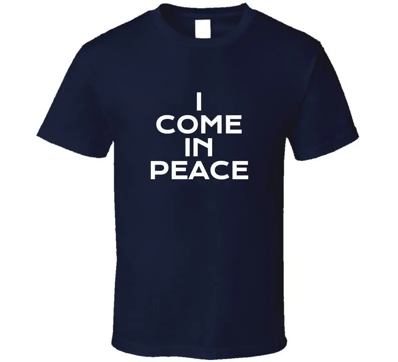 

I Come In Peace Funny With m T Shirt
