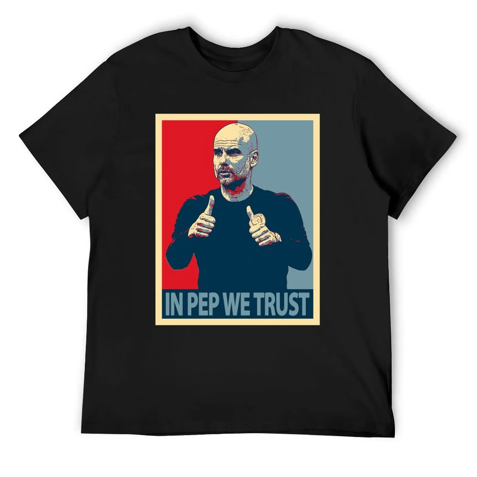 Pep Guardiola In pep we trust T-Shirt custom t shirt Blouse cute clothes anime stuff luxury clothes men