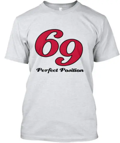 69 Perfect Position T-Shirt Made in the USA Size S to 5XL