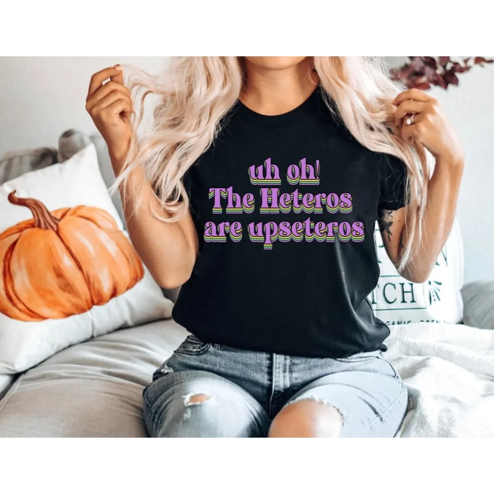 

Uh-Oh The Heteros Are Upseteros Shirt Rainbow Shirt Gay Symbol Shirt Funny Tops Women Tees High Quality Cotton Tops