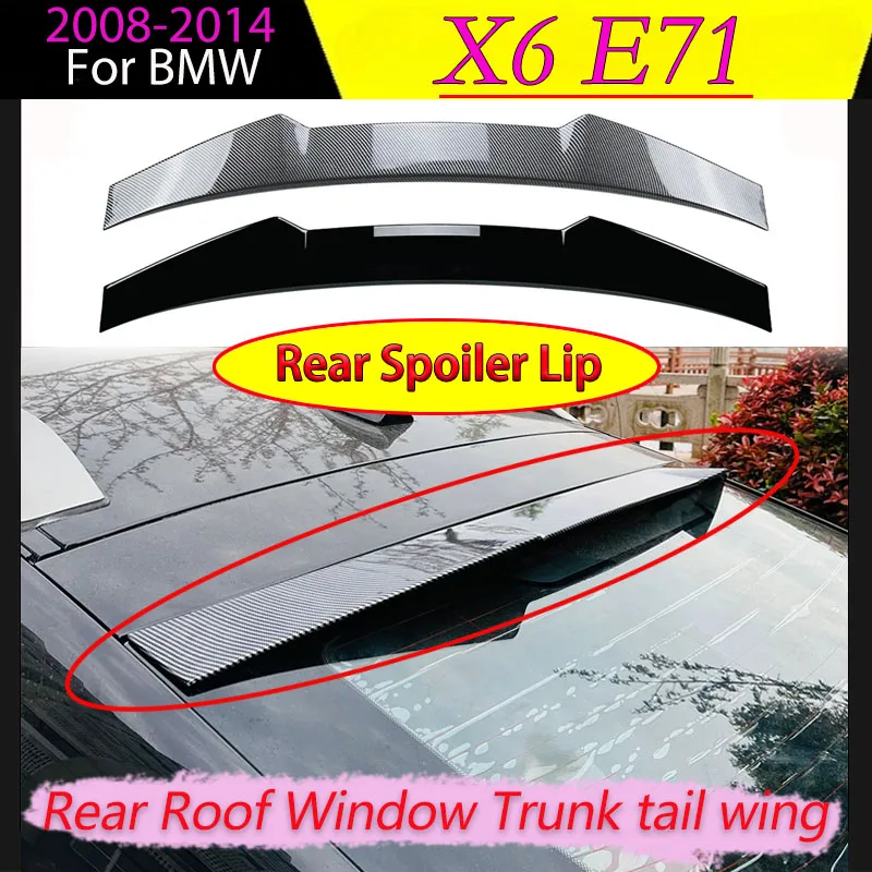 

Rear Spoiler Lip for BMW X6 E71 2008-2014 Rear Roof Window Trunk Tail Wing Exterior Modification Car Body Kit Sticker Auto Trim