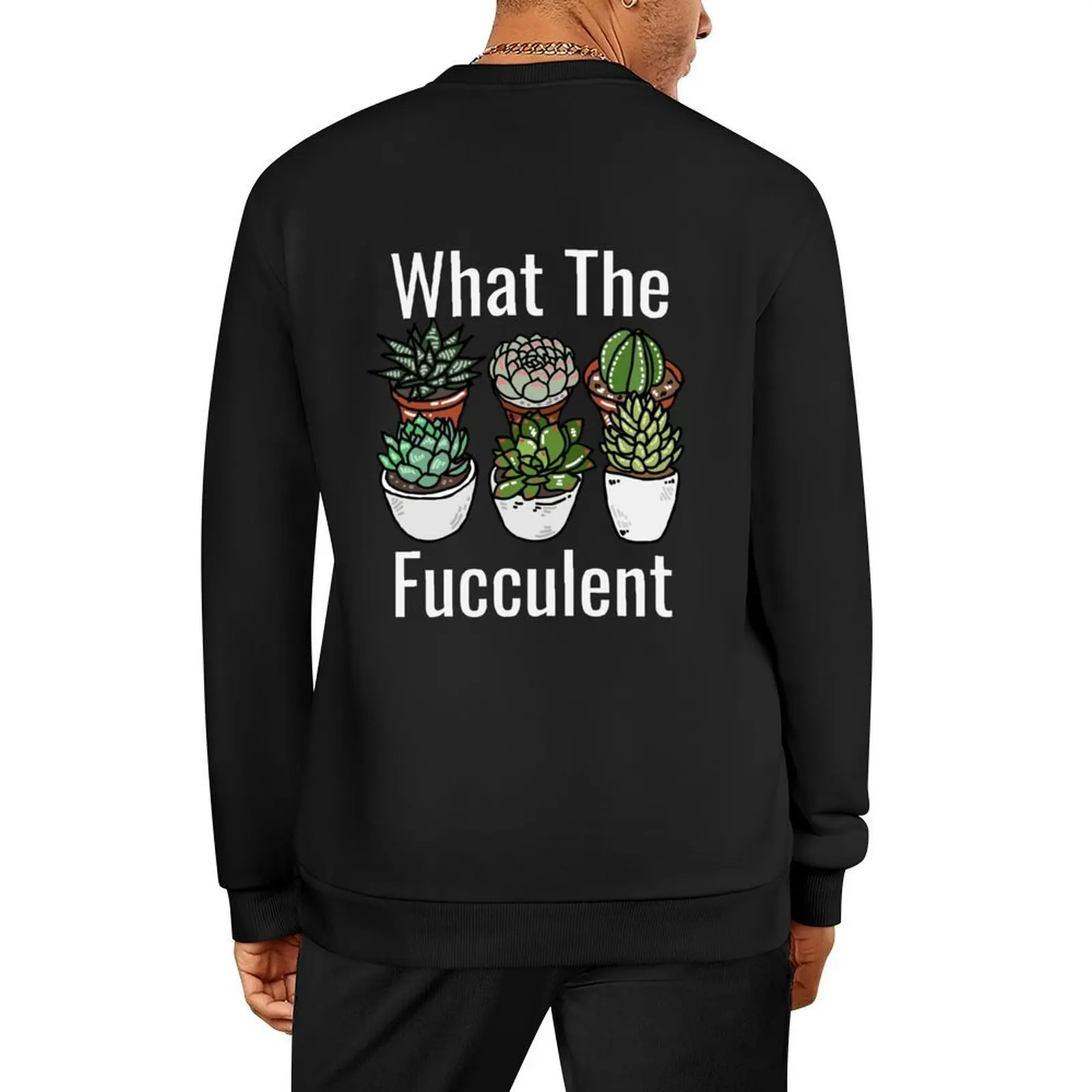 

What the Fucculent Funny Meme Pullover men clothes korean clothes autumn mens designer clothes sweatshirt male