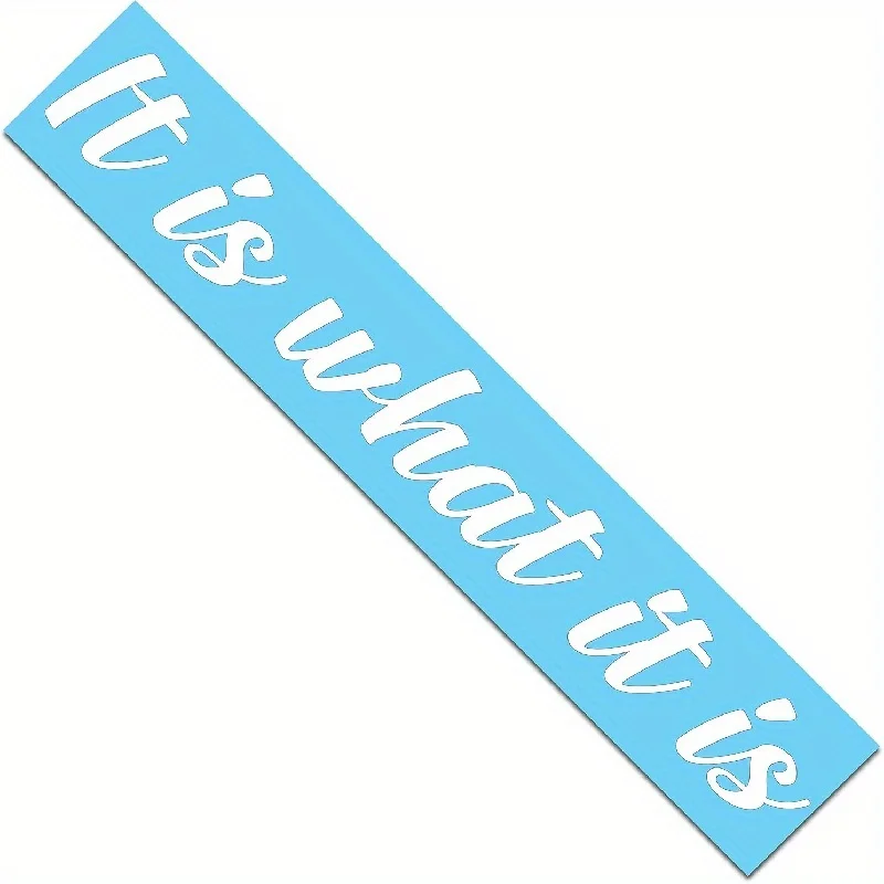 IT IS WHAT IT IS Car Stickers Removable Vinyl Decals Auto Front Rear Windshield Banner Decoration Waterproof Auto Accessories