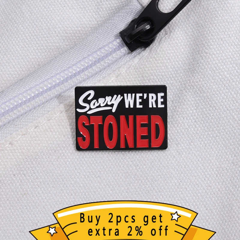 Sorry We're Stoned Enamel Pins Custom Creative Banner Metal Brooches Backpack Lapel Badges Funny Quotative Jewelry For Friends