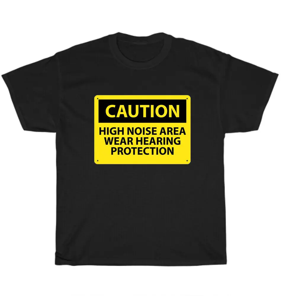 CAUTION High Noise Area Wear Hearing Protection T-Shirt  Ear Plugs Funny TeeUnisex Summer Cotton Luxury Brand Super SizeAnim