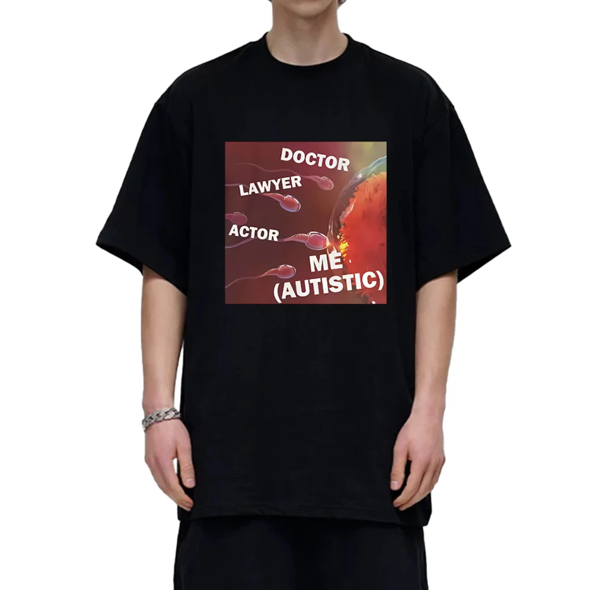 

High Quality I Got Autism Funny Meme harajuku T Shirt Men Women Funny Oversized short sleeve T-shirts Unisex 100% Cotton Tops