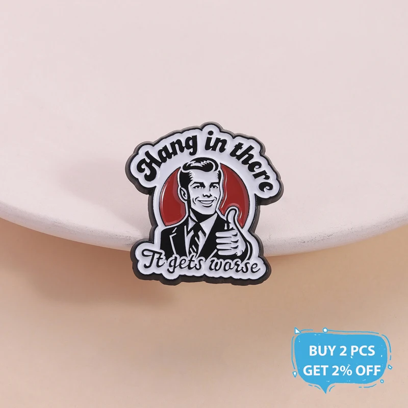 Hang In There It Gets Worse Enamel Pin Funny Sarcastic Humor Quote Brooch Lapel Badge Jewelry Accessories Gift for Friends