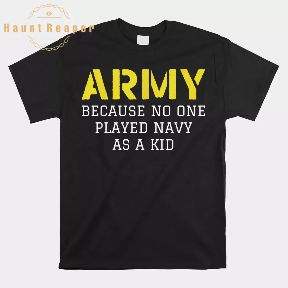 Haunt Reaper Men T Shirt Army Because No One Ever Played Navy As A Kid Funny Military Shirt New T-Shirt New Cool Tee Shirt